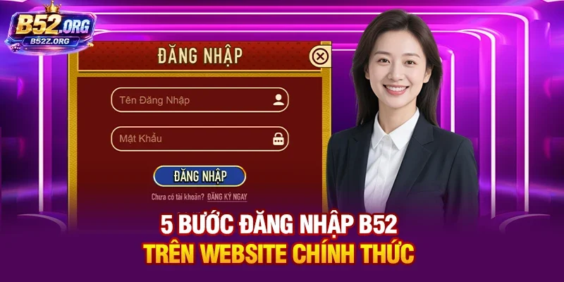 5 bước đăng nhập B52 trên website chính thức