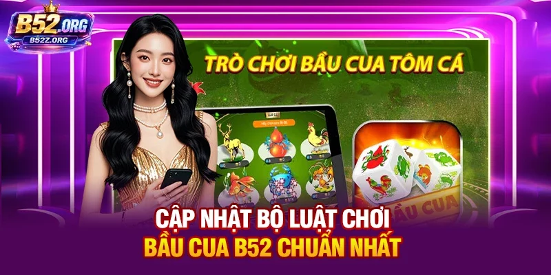 Cập nhật bộ luật chơi bầu cua B52 chuẩn nhất