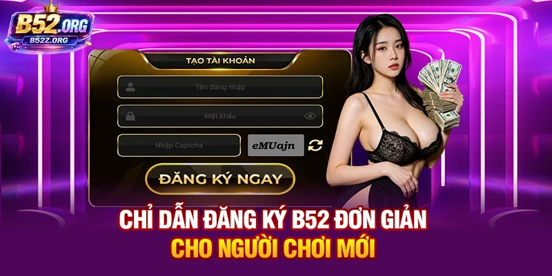Chỉ dẫn đăng ký B52CLUB đơn giản cho người chơi mới