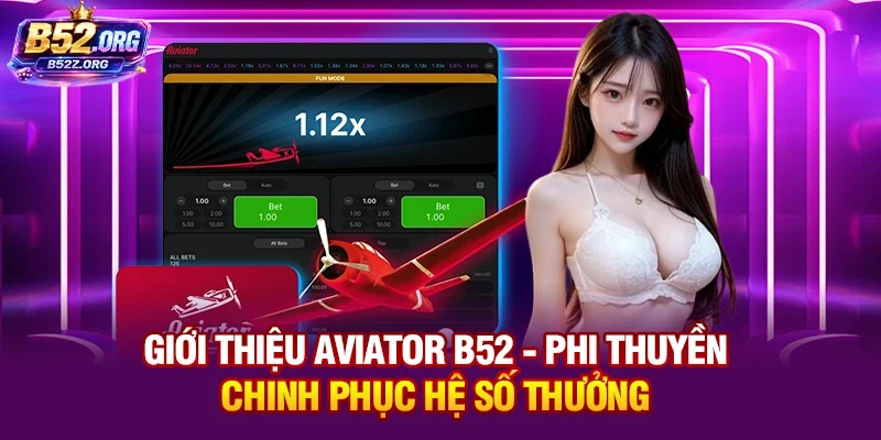 Giới thiệu Aviator B52 - Phi thuyền chinh phục hệ số thưởng