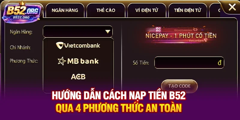 Hướng dẫn cách nạp tiền B52 qua 4 phương thức an toàn