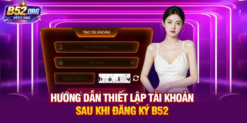 Hướng dẫn thiết lập tài khoản sau khi đăng ký B52