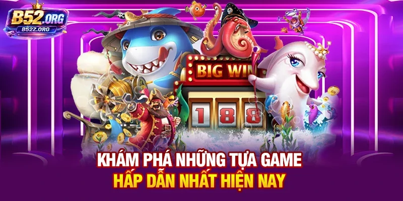 Khám phá những tựa game hấp dẫn nhất hiện nay