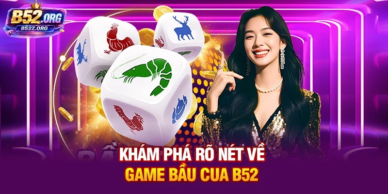 Khám phá rõ nét về game bầu cua B52