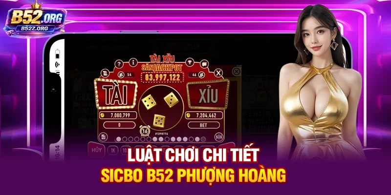 Luật chơi chi tiết Sicbo B52 Phượng Hoàng