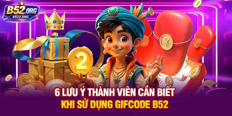 6 lưu ý thành viên cần biết khi sử dụng Gifcode B52