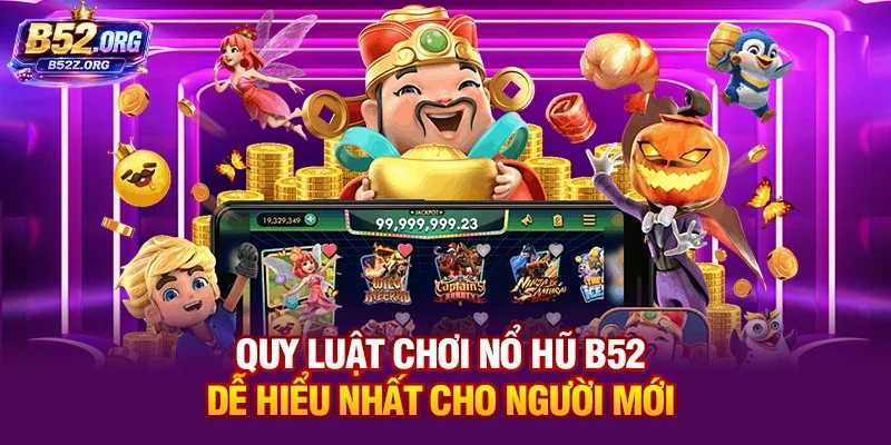 Nổ Hũ B52 - Khám Phá Cách Quay Minh Bạch, Thưởng Lớn