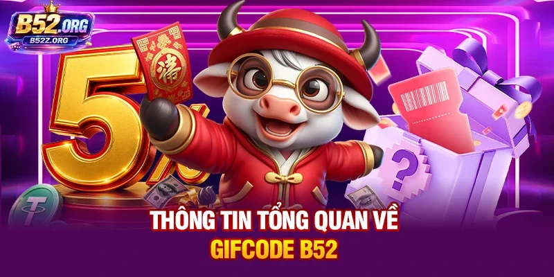 Thông tin tổng quan về gifcode B52