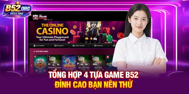 Tổng hợp 4 tựa game B52 đỉnh cao bạn nên thử